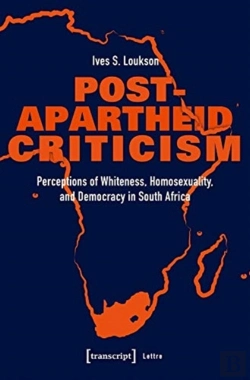 Bertrand.pt - Postâ€“Apartheid Criticism Â€“ Perceptions Of Whiteness, Homosexuality, And Democracy In South Africa