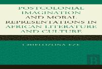 Postcolonial Imaginations And Moral Representations In African Literature And Culture
