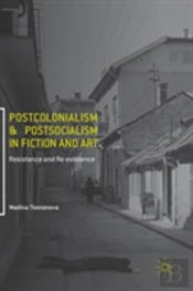 Postcolonialism And Postsocialism In Fiction And Art