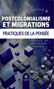 Postcolonialisme Et Migrations : Pratiques De La Pensée