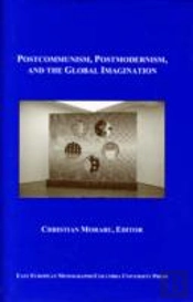 Postcommunism, Postmodernism, And The Global Imaginary
