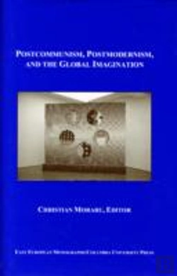 Bertrand.pt - Postcommunism, Postmodernism, And The Global Imaginary