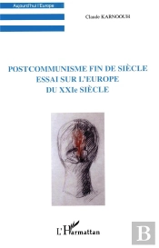 Postcommunisme Fin De Siecle : Essai Sur L'Europe Du Xxie Siecle