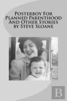 Posterboy For Planned Parenthood And Other Stories By Steve Sloane