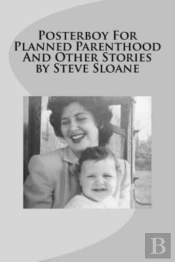 Posterboy For Planned Parenthood And Other Stories By Steve Sloane