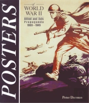 Posters Of World War Ii: Allied And Axis Propaganda 1939-1945