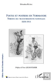 Postes Et Postiers En Normandie ; Témoins Des Transformations Nationales (1830-1914)