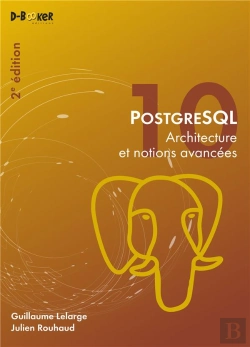Bertrand.pt - Postgresql - Architecture Et Notions Avancees (2e Edition)