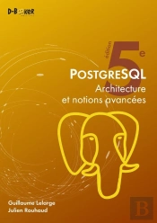 Postgresql : Architecture Et Notions Avancées (5e Édition)