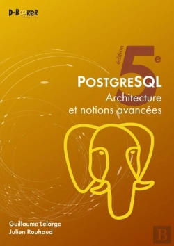 Bertrand.pt - Postgresql : Architecture Et Notions Avancées (5e Édition)