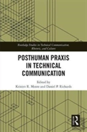 Posthuman Praxis In Technical Communication