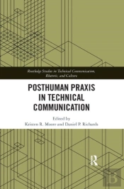 Posthuman Praxis In Technical Communication
