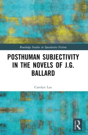 Posthuman Subjectivity In The Novels Of J.G. Ballard