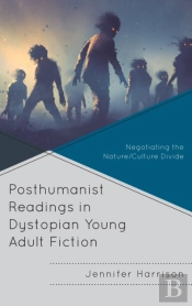 Posthumanist Readings In Dystopian Young Adult Fiction