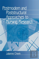 Postmodern And Poststructural Approaches To Nursing Research