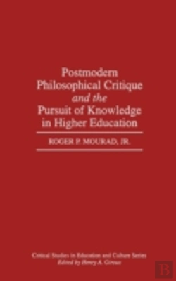 Bertrand.pt - Postmodern Philosophical Critique And The Pursuit Of Knowledge In Higher Education