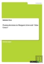 Postmodernism In Margaret Atwoods Alias Grace