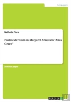 Bertrand.pt - Postmodernism In Margaret Atwoods Alias Grace