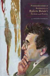 Postmodernism Of Resistance In Roberto Bolano'S Fiction And Poetry