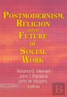 Postmodernism, Religion, And The Future Of Social Work