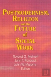 Postmodernism, Religion, And The Future Of Social Work