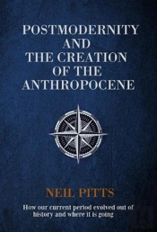 Postmodernity And The Creation Of The Anthropocene