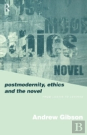 Postmodernity, Ethics And The Novel