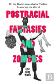 Postracial Fantasies And Zombies