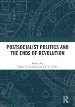 Postsocialist Politics And The Ends Of Revolution