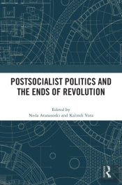 Postsocialist Politics And The Ends Of Revolution