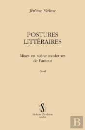 Postures Littéraires ; Mises En Scène Moderne De L'Auteur