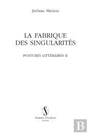 Postures Littéraires Tome 2 ; La Fabrique Des Singularités