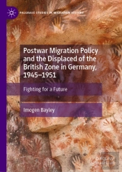 Postwar Migration Policy And The Displaced Of The British Zone In Germany, 1945-1951