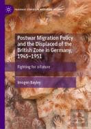 Postwar Migration Policy And The Displaced Of The British Zone In Germany, 1945â€“1951