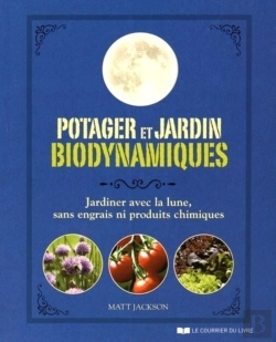 Bertrand.pt - Potager Et Jardin Biodynamiques ; Jardiner Avec La Lune, Sans Engrais Ni Produits Chimiques