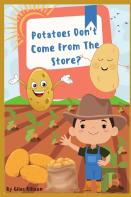 Potatoes Don'T Come From The Store