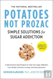 Potatoes Not Prozac: Revised And Updated