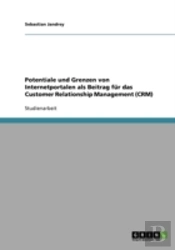 Potentiale Und Grenzen Von Internetportalen Als Beitrag Fur Das Customer Relationship Management (Crm)
