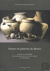 Potiers Et Poteries Du Bessin : Histoire Et Archéologie D'Un Artisanat Rural Du Xie Au Xxe Siècle En Normandie