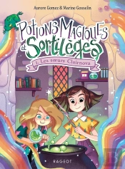 Potions Magiques Et Sortilèges Tome 1 : Les Soeurs Clairnova