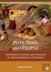 Pots, Pans, And People: Material Culture And Nature In Mesoamerican Ceramics