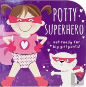 Potty Superhero - Get Ready For Big Girl Pants! Board Book