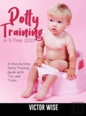 Potty Training In 3 Days 2021: A Step-By