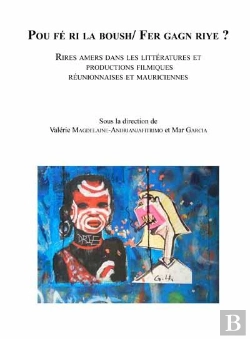 Bertrand.pt - « Pou Fé Ri La Boush/ Fer Gagn Riye ? » ; Rires Amers Dans Les Littératures Et Productions Filmiques Réunionnaises Et Mauriciennes