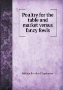 Poultry For The Table And Market Versus Fancy Fowls