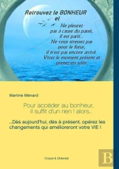 Pour Accéder Au Bonheur, Il Suffit D'Un Rien ! Alors. ; Dès Aujourd'Hui, Dès À Présent, Opérez Les Changements Qui Amélioreront Votre Vie !