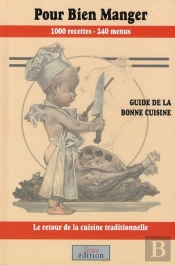 Pour Bien Manger ; Guide De La Bonne Cuisine ; 1000 Recettes ; 240 Menus ; Le Retour De La Cuisine Traditionnelle