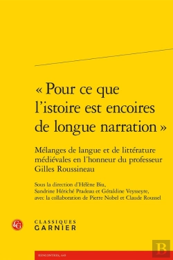 Bertrand.pt - « Pour Ce Que L'Istoire Est Encoires De Longue Narration » : Mélanges De Langue Et De Littérature Médiévales En L'Honneur Du Professeur Gilles Roussineau