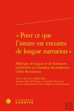 Bertrand.pt - « Pour Ce Que L'Istoire Est Encoires De Longue Narration » : Mélanges De Langue Et De Littérature Médiévales En L'Honneur Du Professeur Gilles Roussineau