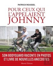 Pour Ceux Qui L'Appelaient Johnny : Son Bodyguard Raconte En Photos Et Livre De Nouvelles Anecdotes